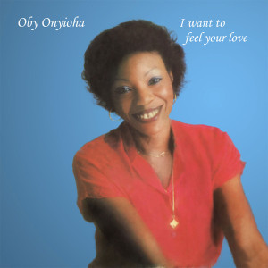 OBY ONYIOHA - I Want To Feel Your Love