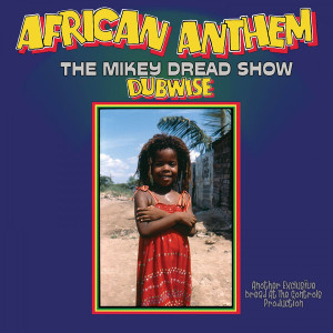 MIKEY DREAD - African Anthem (The Mikey Dread Show Dubwise)