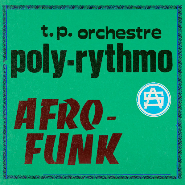 T.P. ORCHESTRE POLY RYTHMO - AFRO-FUNK VOL.1
