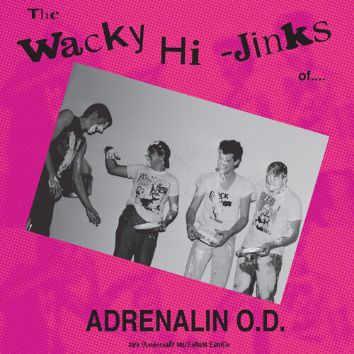 ADRENALIN O.D. - THE WACKY HI-JINKS OF (35TH ANNIVERSARY)