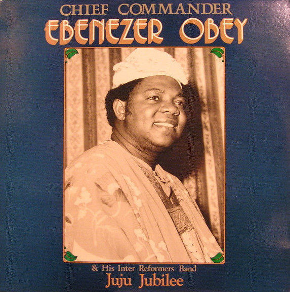 Chief Commander Ebenezer Obey & His Inter Reformers Band – Juju Jubilee (original 1985 press)