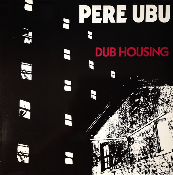 PERE UBU - DUB HOUSING