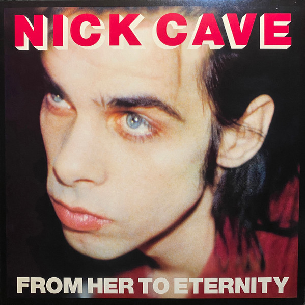 NICK CAVE & THE BAD SEEDS - FROM HER TO ETERNITY