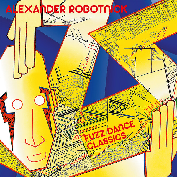 ALEXANDER ROBOTNICK - Fuzz Dance Classics
