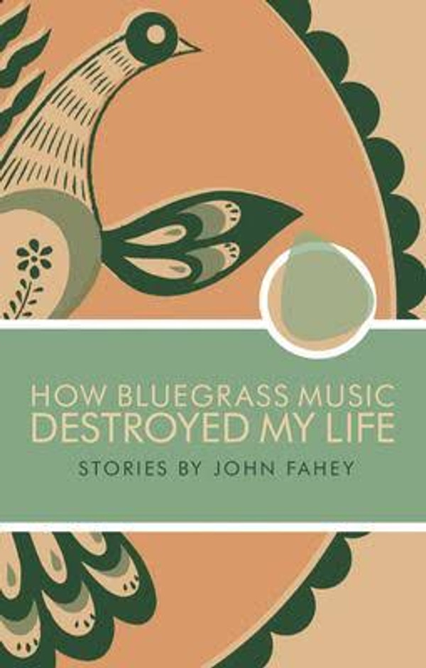 JOHN FAHEY - How Bluegrass Music Destroyed My Life