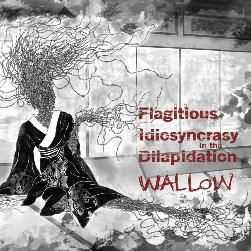 FLAGITIOUS IDIOSYNCRASY IN THE DILAPIDATION - WALLOW