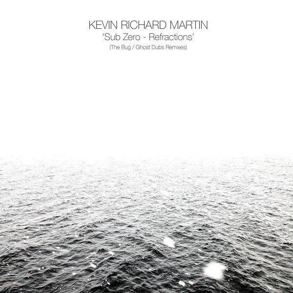 Kevin Martin - Sub Zero - Refractions (The Bug/Ghost Dubs remixes)