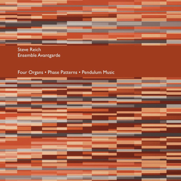STEVE REICH/ENSEMBLE AVANTGARDE - Four Organs/Phase Patterns/Pendulum Music