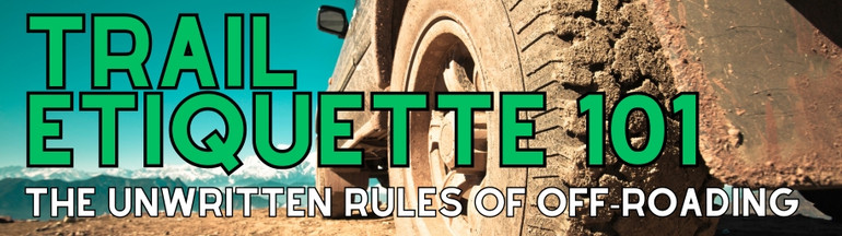 TRAIL ETIQUETTE 101: THE UNWRITTEN RULES OF OFF-ROADING