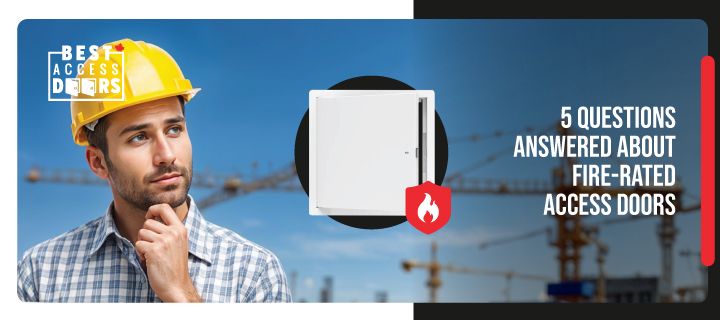 5 Questions Answered About Fire-Rated Access Doors