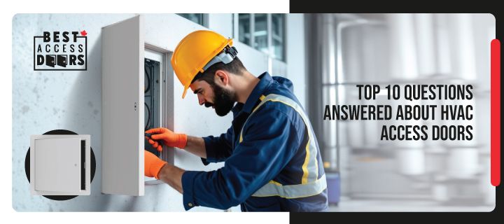 Top 10 Questions Answered About HVAC Access Doors