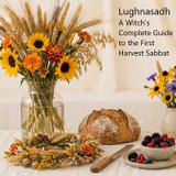 Lughnasadh 2026 | Witch's Complete Guide to the First Harvest Sabbat
