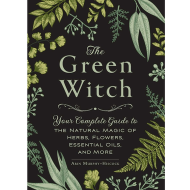 The Green Witch Book - Complete Guide to Herbal Magic & Natural ...