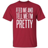 Feed Me And Tell Me I’m Pretty Unisex T-Shirt
