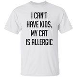 I Can_t Have Kids My Cat Is Allergic Unisex T-Shirt
