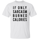 If Only Sarcasm Burned Calories copy Unisex T-Shirt