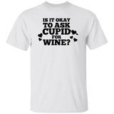 It Is Ok To Ask Cupid For Wine Unisex T-Shirt