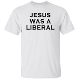 Jesus Was A Liberal Unisex T-Shirt