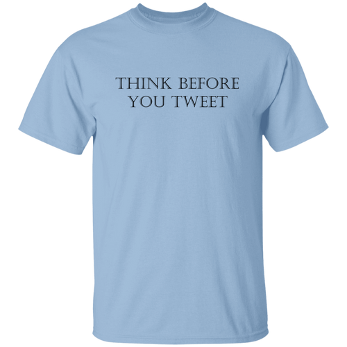 Think Before Yoy Tweet Unisex T-Shirt