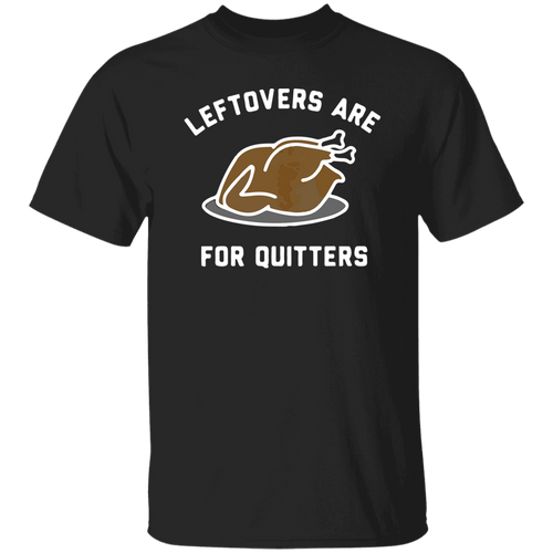 Leftovers Are For Quitters Sweatshirt Unisex T-Shirt