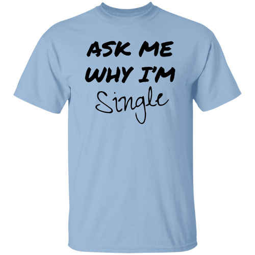 Ask Me Why I'm Single Unisex T-Shirt