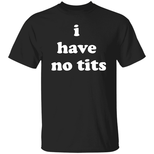 I Have No Tits Unisex T-Shirt