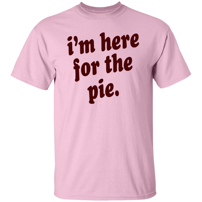 I'm Here for the Pie Unisex T-Shirt