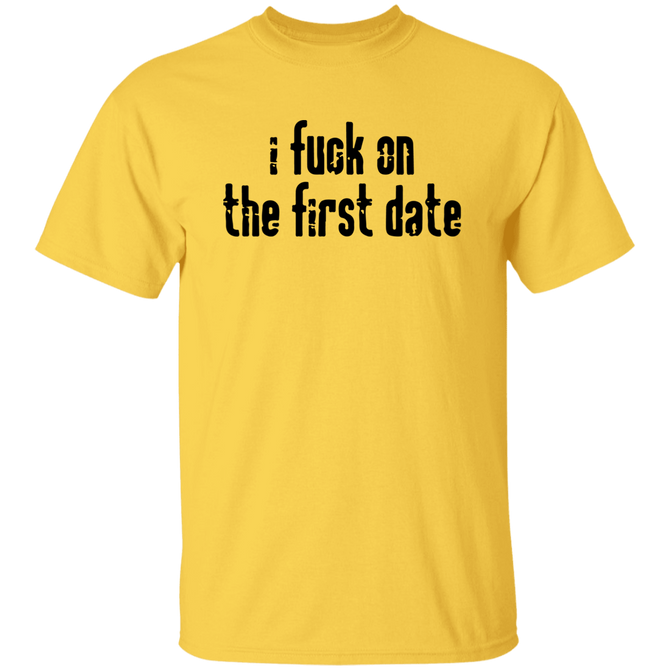 I FUCK ON THE FIRST DATE Unisex T-Shirt