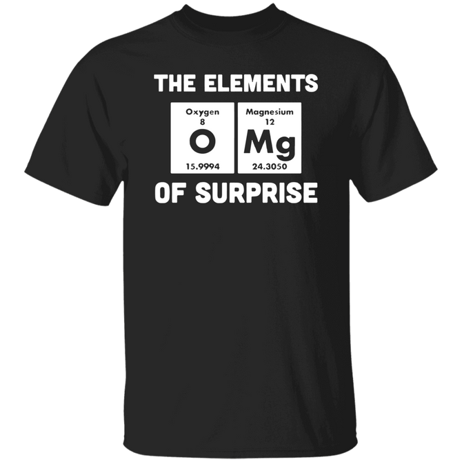 The Elements Of Supprise Omg Funny Geeky Science Unisex T-Shirt