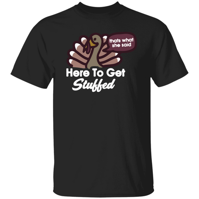 Here To Get Stuffed Unisex T-Shirt