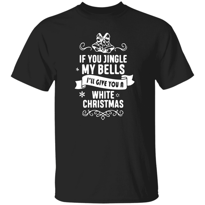 IF YOU JINGLE MY BELLS I_LL GIVE YOU A WHITE CHRISTMAS Unisex T-Shirt