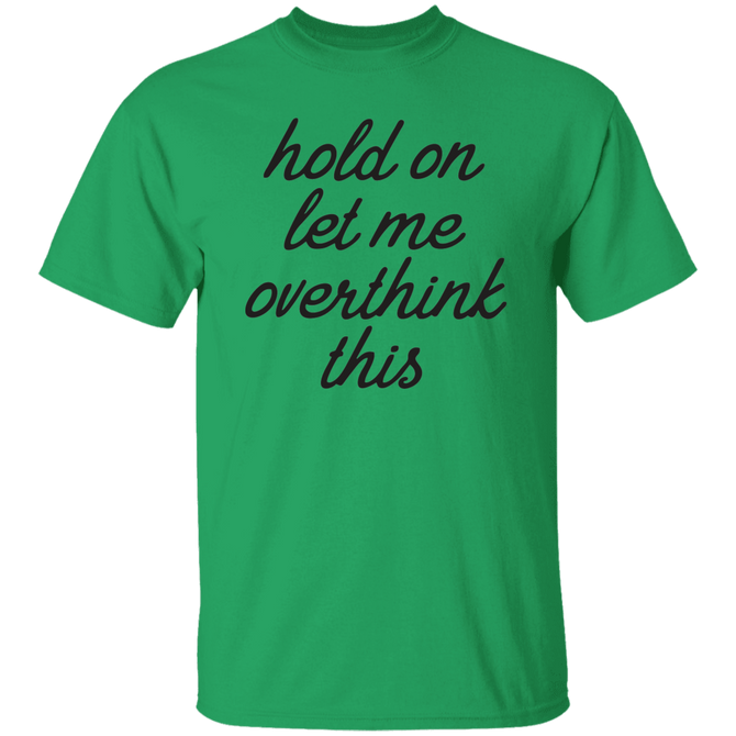 Hold On Let Me Overthink This Unisex T-Shirt