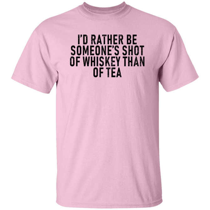 I'd Rather Be Someone's Shot of Whiskey than Tea Unisex T-Shirt
