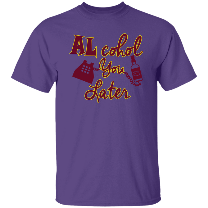 Alcohol you later! Unisex T-Shirt