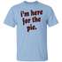 I'm Here for the Pie Unisex T-Shirt