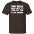 I MAY BE OLD, BUT I GOT TO SEE ALL THE COOL BANDS Unisex T-Shirt