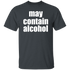 MAY CONTAIN ALCOHOL Unisex T-Shirt