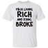 Fuck Living Rich And Dying Broke (2) Unisex T-Shirt