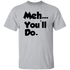 Meh You_ll Do It Unisex T-Shirt
