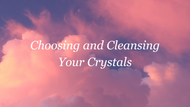 Working with Crystals: Choosing and Cleansing