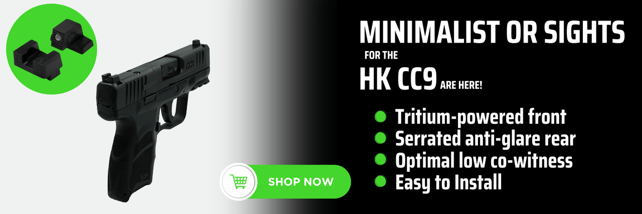 MINIMALIST OR SIGHTS for the HK CC9 ARE HERE! Tritium-powered front, Serrated anti-glare rear, Optimal low co-witness, Easy to Install