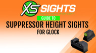 XS Sight’ Guide to Suppressor Height Sights for Glock 