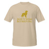 Don’t Stop Retrieving–Golden–WAG Co. Unisex T‑Shirt
