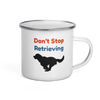 Don’t Stop Retrieving – Golden Retriever Enamel Mug 12oz