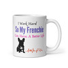 I Work Hard for My Frenchie – French Bulldog Mug – 11oz
