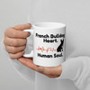 French Bulldog Heart, Human Soul – Mug – 11oz