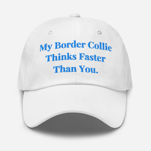 My Border Collie Thinks Faster – Embroidered Cap