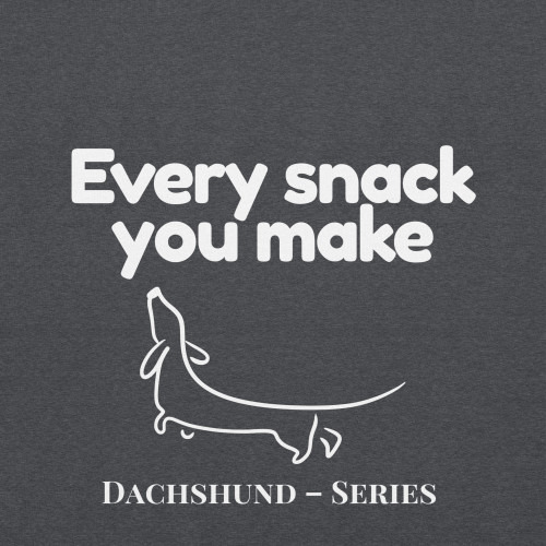 Women’s Every Snack You Make Bold – Dachshund FETCH Hoodie