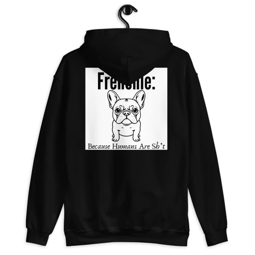 Frenchie Because Humans Are Sh*t – Limited Edition Hoodie