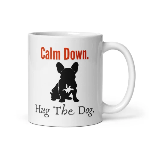 Calm Down, Hug the Dog – French Bulldog Mug – 11oz